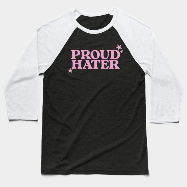 Proud Hater Shirt - Funny T-Shirts, Long-Sleeve, Hoodies or Sweatshirts Or Baseball T-Shirt by CamavIngora